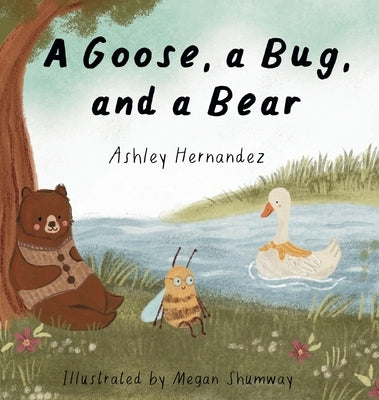 A Goose, a Bug, and a Bear by Hernandez, Ashley