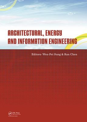 Architectural, Energy and Information Engineering: Proceedings of the 2015 International Conference on Architectural, Energy and Information Engineeri by Sung, Wen-Pei