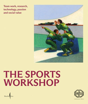 The Sports Workshop: Team Work, Research, Technology, Passion and Social Value by Arte, Marsilio