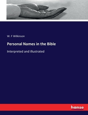 Personal Names in the Bible: Interpreted and illustrated by Wilkinson, W. F.