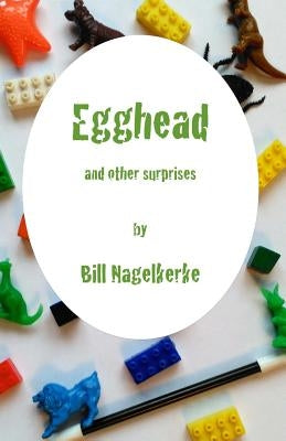 Egghead, and other surprises by Nagelkerke, Bill