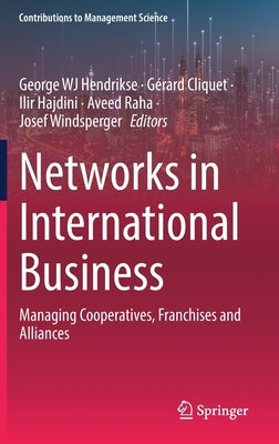 Networks in International Business: Managing Cooperatives, Franchises and Alliances by Hendrikse, George Wj