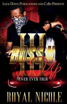 Boss 'n Up 3: Never Ever Fold by Nicole, Royal