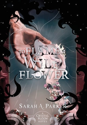 To Flame a Wild Flower by Parker, Sarah A.