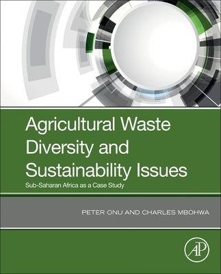 Agricultural Waste Diversity and Sustainability Issues: Sub-Saharan Africa as a Case Study by Onu, Peter