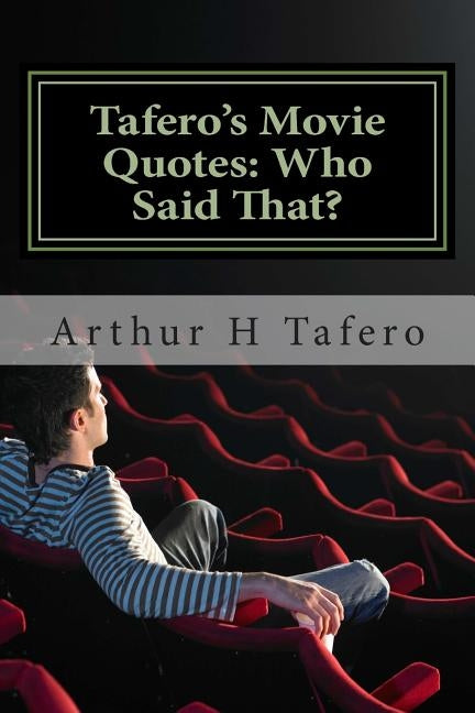 Tafero's Movie Quotes: Who Said That?: 200 Quotes From Famous Films by Tafero, Arthur H.