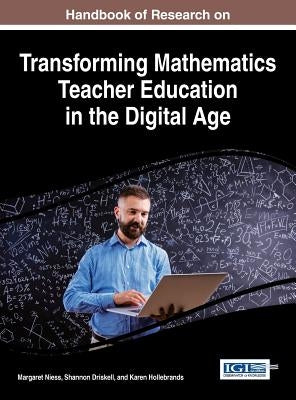 Handbook of Research on Transforming Mathematics Teacher Education in the Digital Age by Niess, Margaret