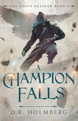 A Champion Falls by Holmberg, D. K.