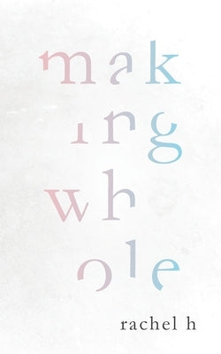 Making Whole by H, Rachel