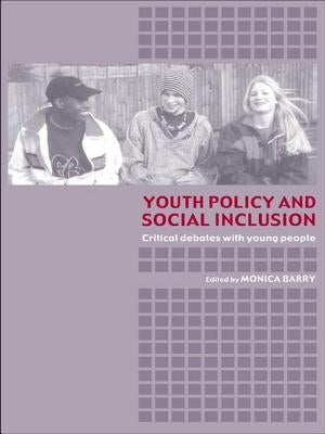Youth Policy and Social Inclusion: Critical Debates with Young People by Barry, Monica