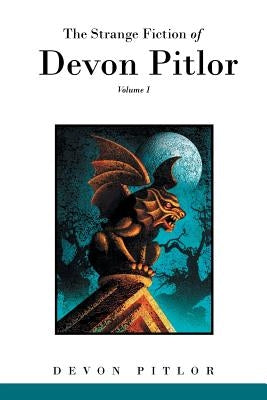 The Strange Fiction of Devon Pitlor: Volume I by Pitlor, Devon