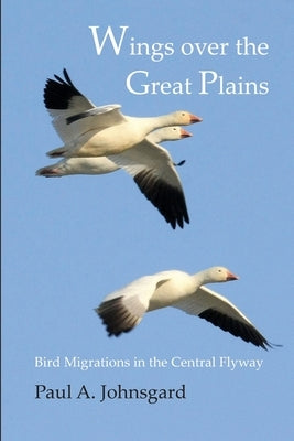 Wings over the Great Plains: Bird Migrations in the Central Flyway by Johnsgard, Paul