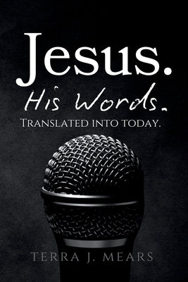 Jesus. His Words: Translated into Today by Mears, Terra J.