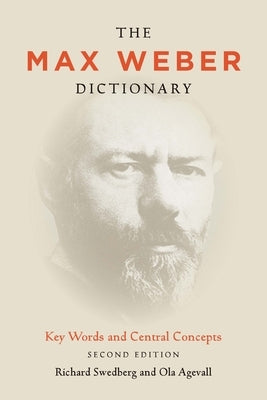 The Max Weber Dictionary: Key Words and Central Concepts by Swedberg, Richard