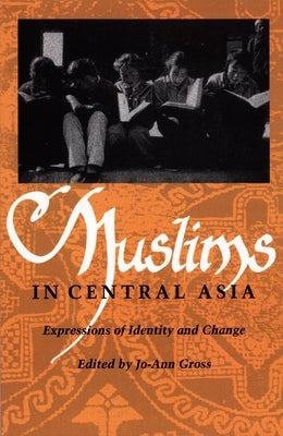Muslims in Central Asia: Expressions of Identity and Change by Gross, Jo-Ann