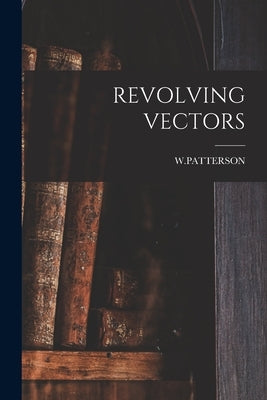 Revolving Vectors by W. Patterson