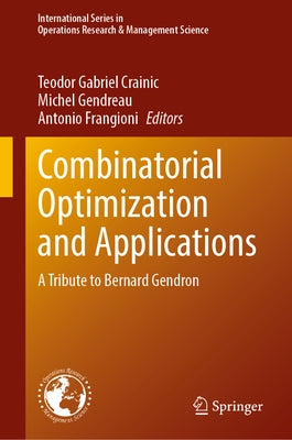 Combinatorial Optimization and Applications: A Tribute to Bernard Gendron by Crainic, Teodor Gabriel