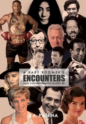A Baby Boomer's Encounters: How Contemporaries Taught Me by Patrina, J. a.