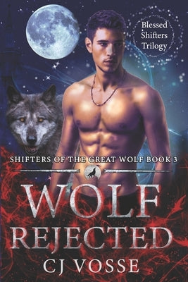 Wolf Rejected: Blessed Shifters Trilogy 3 by Vosse, Cj