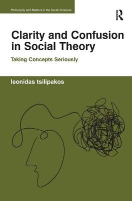 Clarity and Confusion in Social Theory: Taking Concepts Seriously by Tsilipakos, Leonidas