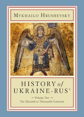 History of Ukraine-Rus': Volume 2. the Eleventh to Thirteenth Centuries by Hrushevsky, Mykhailo