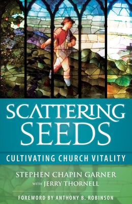 Scattering Seeds: Cultivating Church Vitality by Garner, Stephen Chapin