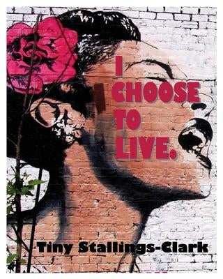 I Choose to Live by Stallings-Clark, Tiny