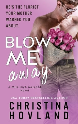 Blow Me Away: A laugh out loud, friends to lovers rom com! by Hovland, Christina
