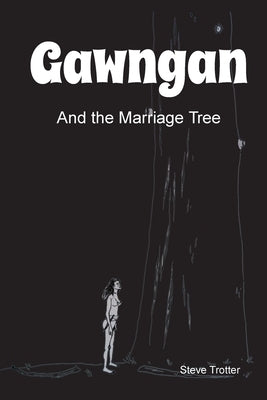 Gawngan and the Marriage Tree by Trotter, Steve