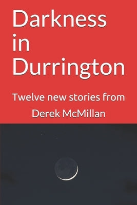 Darkness in Durrington: Twelve new stories from by McMillan, Angela