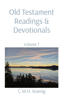 Old Testament Readings & Devotionals: Volume 7 by Koenig, C. M. H.