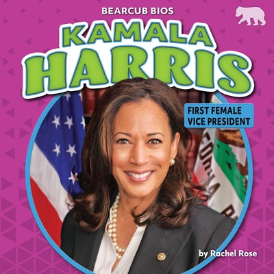 Kamala Harris: First Female Vice President by Rose, Rachel