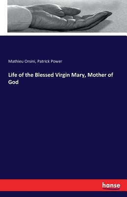 Life of the Blessed Virgin Mary, Mother of God by Orsini, Mathieu