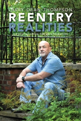 Reentry Realities: A Survival Guide for Reintegration by Thompson, Larry Dean