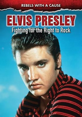 Elvis Presley: Fighting for the Right to Rock by Micklos Jr, John