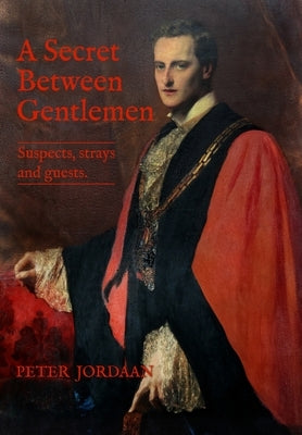 A Secret Between Gentlemen: Suspects, strays and guests. by Jordaan, Peter