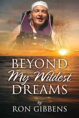 Beyond My Wildest Dreams by Gibbens, Ron
