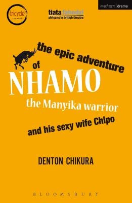 The Epic Adventure of Nhamo the Manyika Warrior and His Sexy Wife Chipo by Chikura, Denton