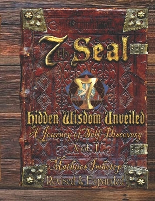 7th Seal Hidden Wisdom Unveiled Volume 1 (Updated & Re-edited): A Reflection of Self-Discovery by Imhotep, Mathues
