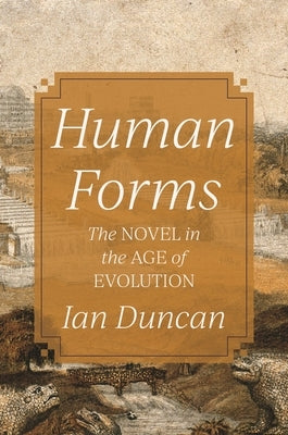 Human Forms: The Novel in the Age of Evolution by Duncan, Ian