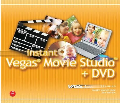 Instant Vegas Movie Studio +Dvd: Vasst Instant Series [With CD] by Spotted Eagle, Douglas