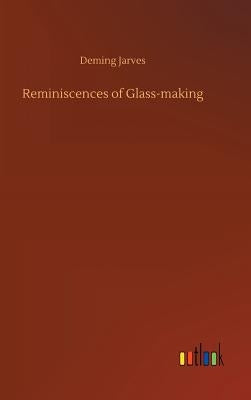 Reminiscences of Glass-making by Jarves, Deming