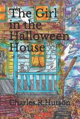 The Girl in the Halloween House by Hutson, Charles R.
