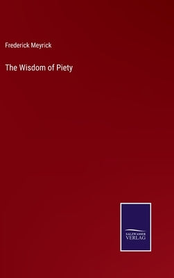 The Wisdom of Piety by Meyrick, Frederick