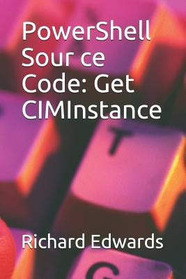 PowerShell Sour ce Code: Get CIMInstance by Edwards, Richard