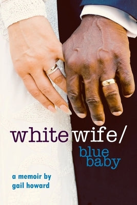 White Wife/Blue Baby by Howard, Gail