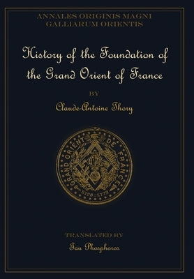 History of the Foundation of the Grand Orient of France by Thory, Claude-Antoine
