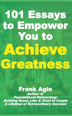 101 Essays to Empower You to Achieve Greatness by Agin, Frank