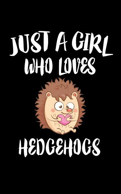 Just A Girl Who Loves Hedgehogs: Animal Nature Collection by Marcus, Marko
