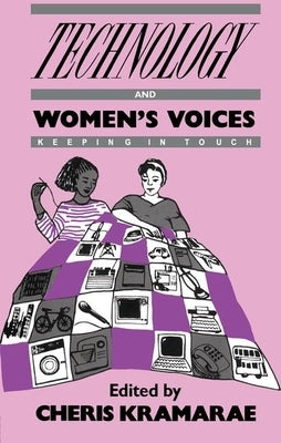 Technology and Women's Voices by Kramarae, Cheris